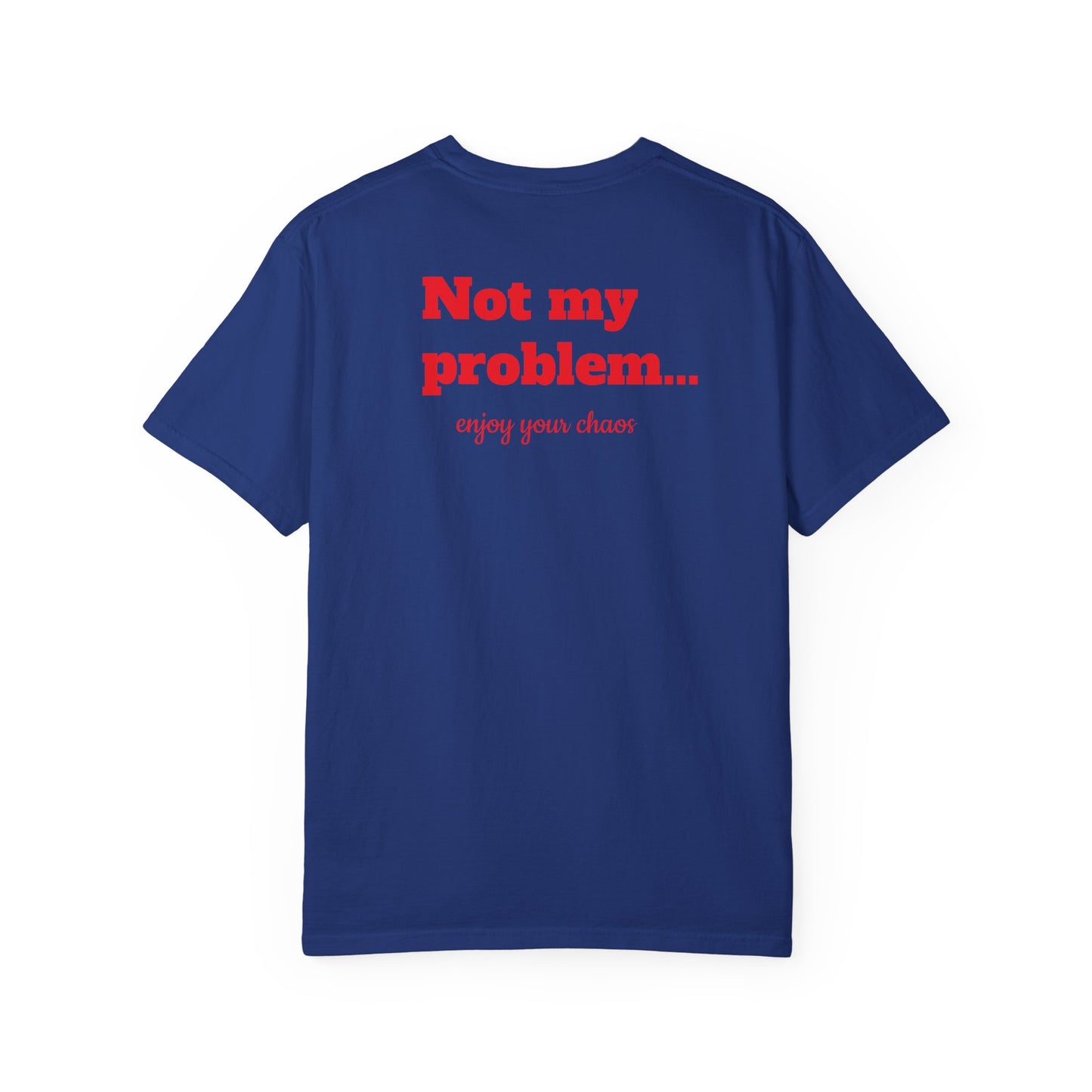 "Not my problem… enjoy your chaos" T-shirt