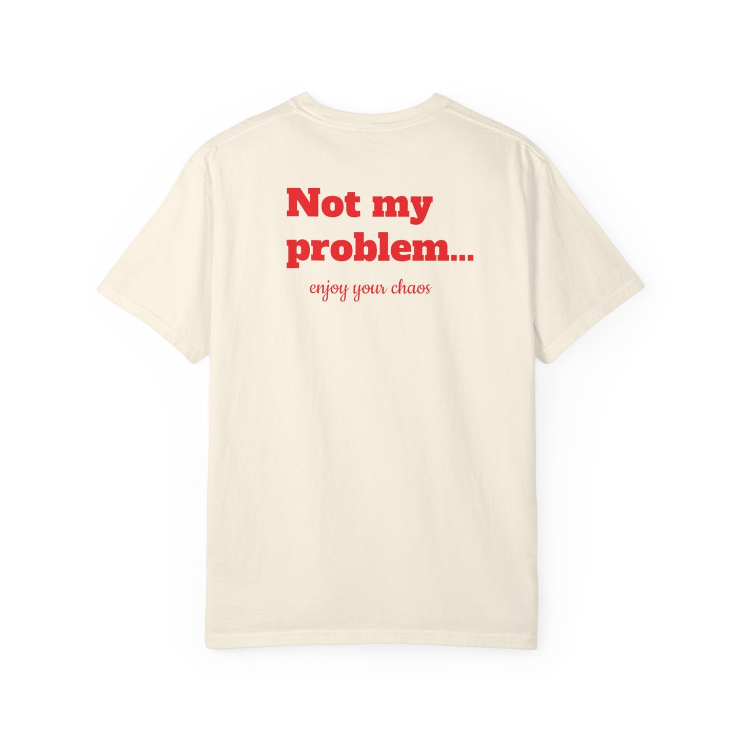 "Not my problem… enjoy your chaos" T-shirt