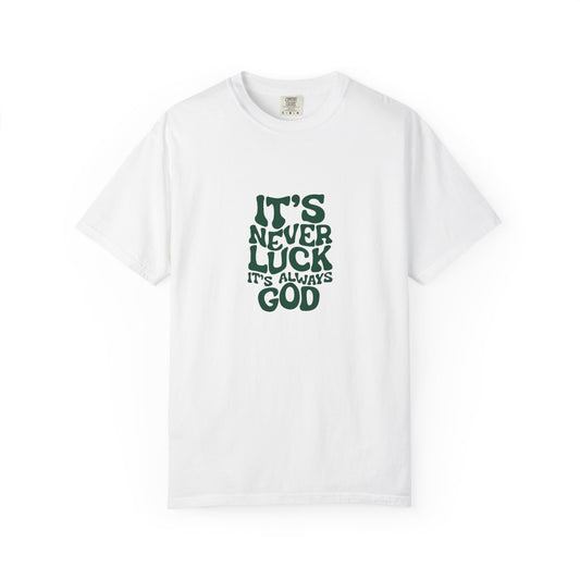 "IT'S NEVER LUCK IT'S ALWAYS GOD." T-shirt