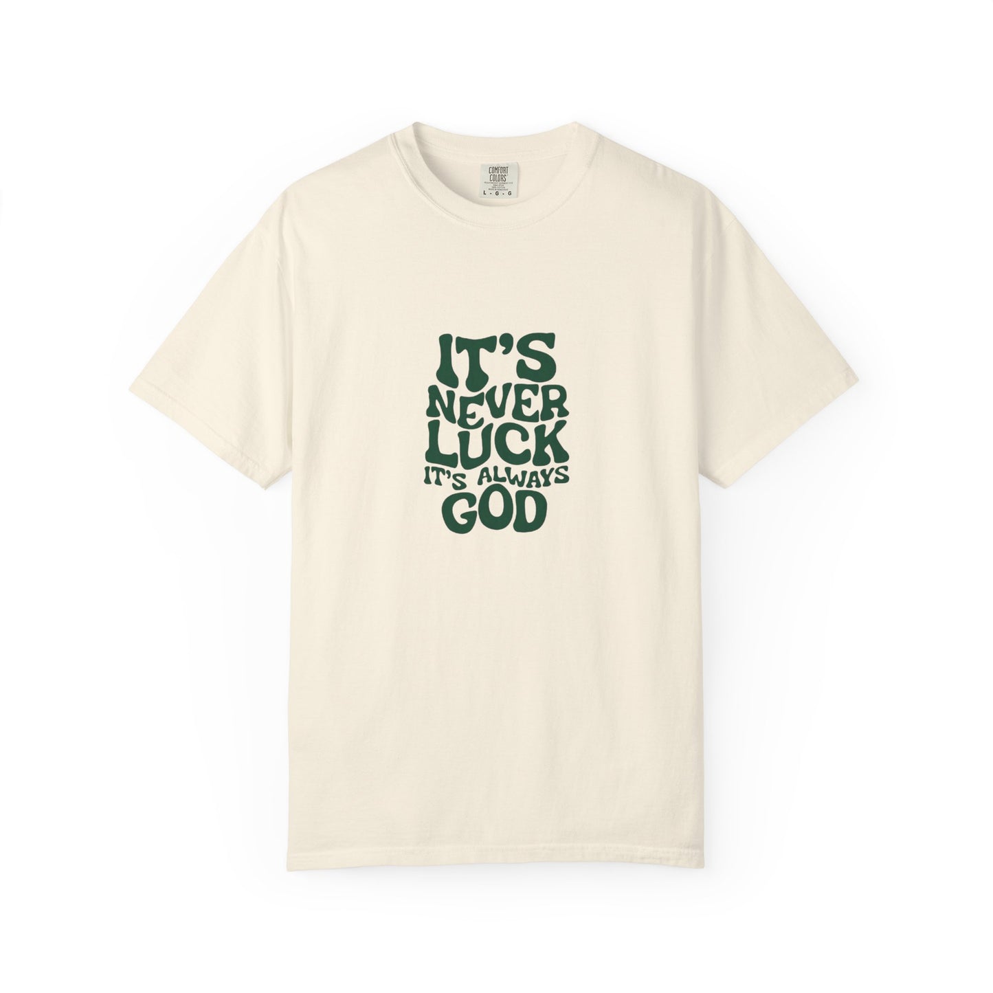 "IT'S NEVER LUCK IT'S ALWAYS GOD." T-shirt