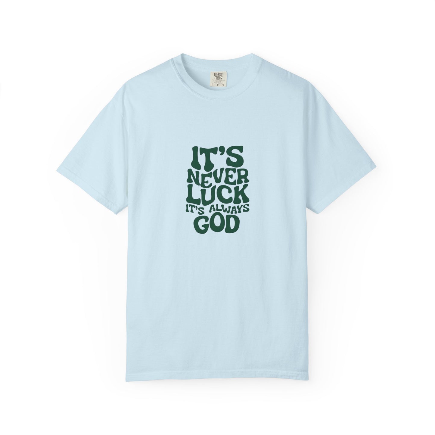 "IT'S NEVER LUCK IT'S ALWAYS GOD." T-shirt