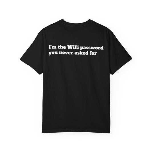 "I’m the WiFi password you never asked for" T-shirt